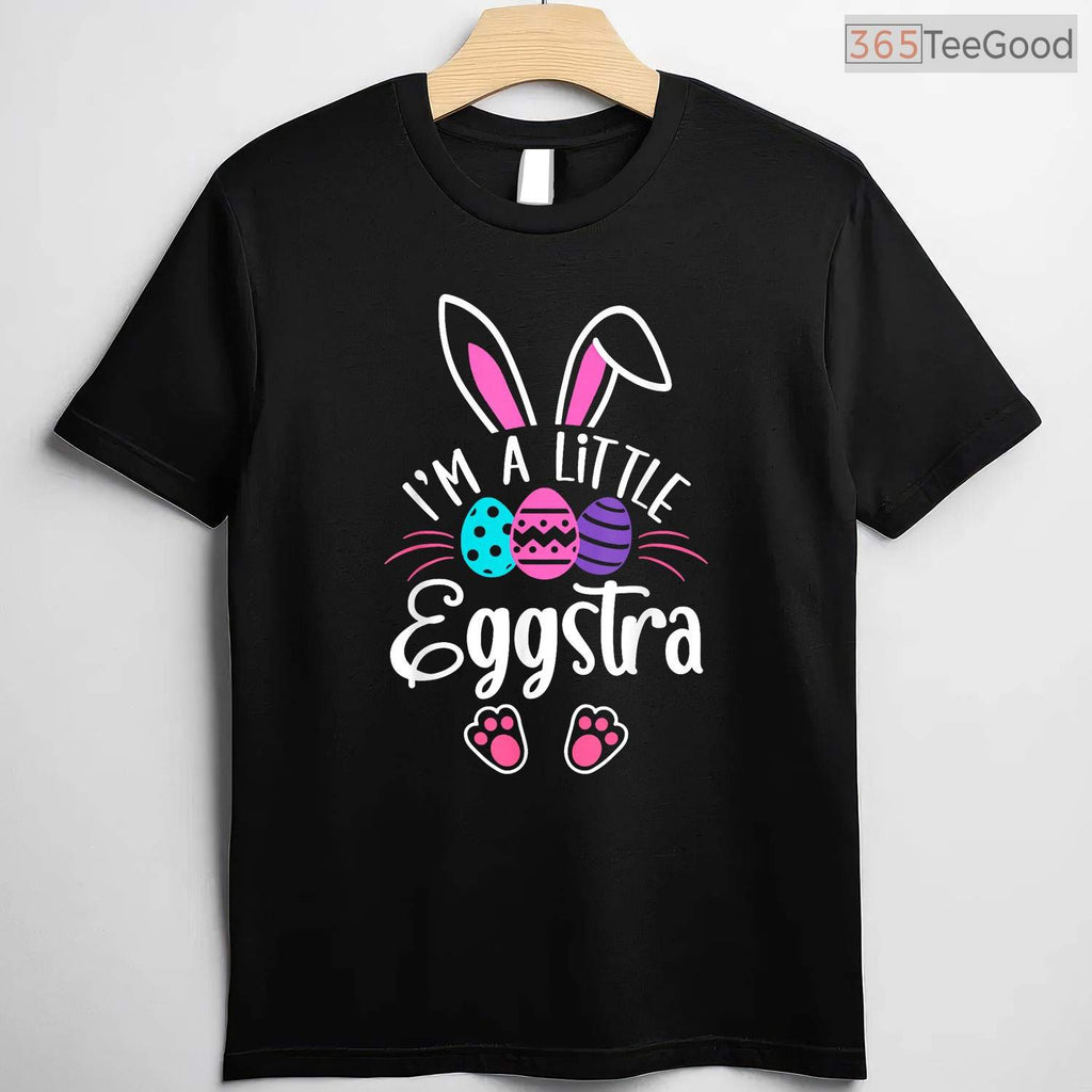 Im A Little Eggstra Easter Day T-Shirt Funny Egg Pun Happy Easter Humor Shirt