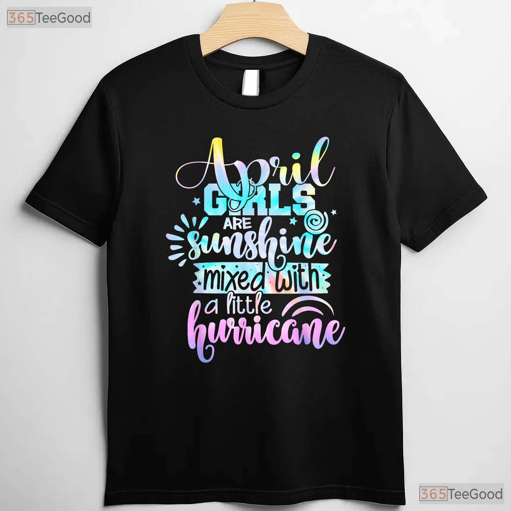 April Girls Are Sunshine Mixed With Hurricane T-Shirt - Funny Personality Birthday Tee