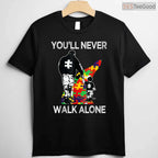 Autism Dad Support Alone Puzzle You Will Never Walk T-Shirt April Month