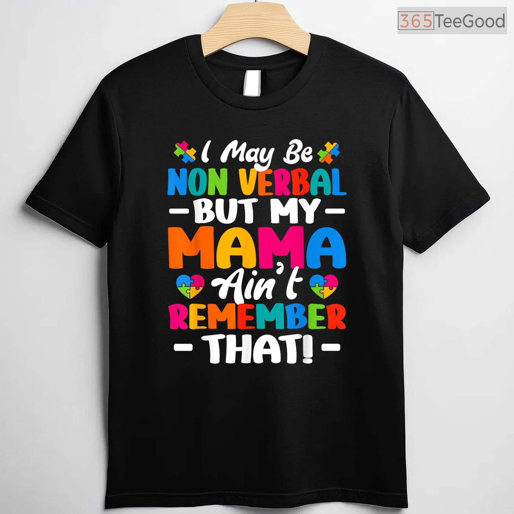 I May Be Non Verbal Autism Shirt Mom Kids April Awareness Advocacy Gift T-Shirt
