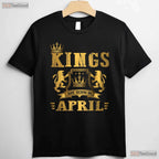 Kings Are Born In April T-Shirt - Men - s Birthday Gift Tee - Legend Father Shirt