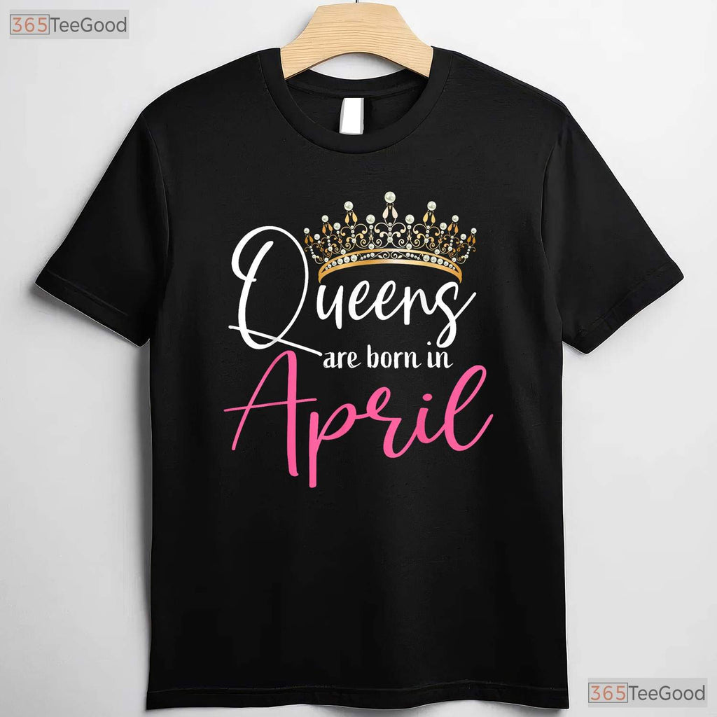 Queens Are Born In April T-Shirt - Funny April Girl Birthday Gift - Crown Graphic