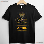 Men - s Kings Are Born In April T-Shirt - Novelty Birthday Gift For Him Dad Tee
