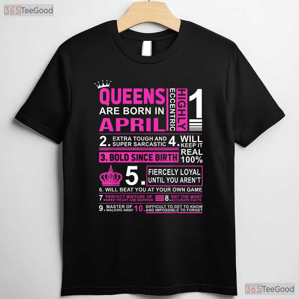 Queens Are Born In April Birthday T-Shirt - Celebrate In Style Gift - Party Tee