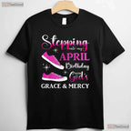 Stepping Into My April Birthday T-Shirt - High Heels Party Tee - Gift For Women