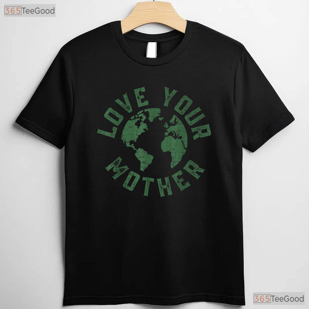 Earth Day Every Day Love Your Mother Planet T-Shirt Environmentalist Nature Lover