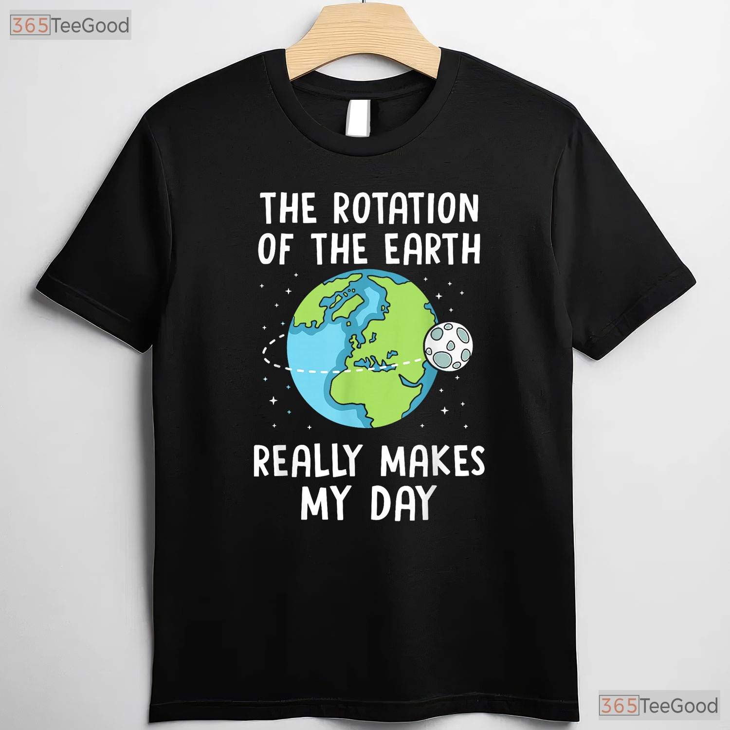 Rotation of The Earth Makes My Day T-Shirt Science Teacher Earth Day Funny Pun Tee