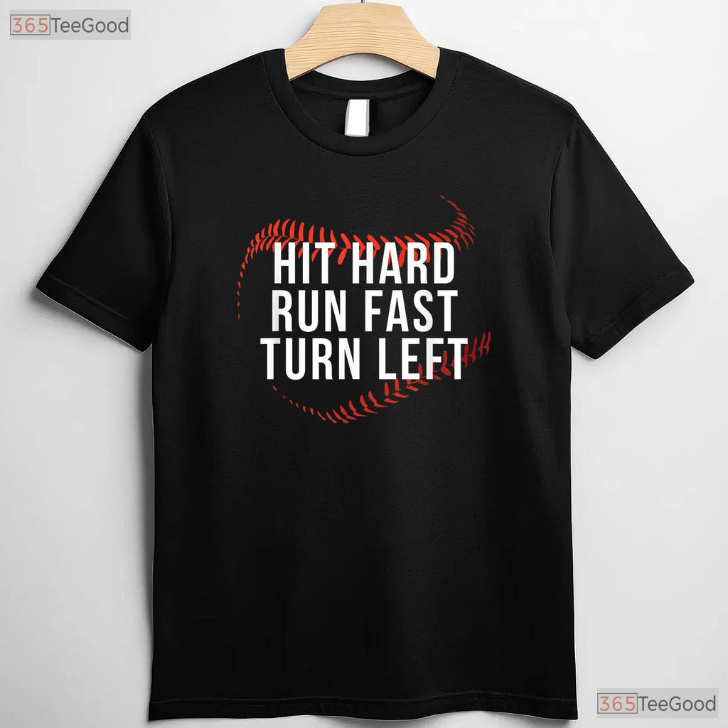 Hit Hard Run Fast Turn Left Funny Baseball T-Shirt Men Boys Player Team Gift