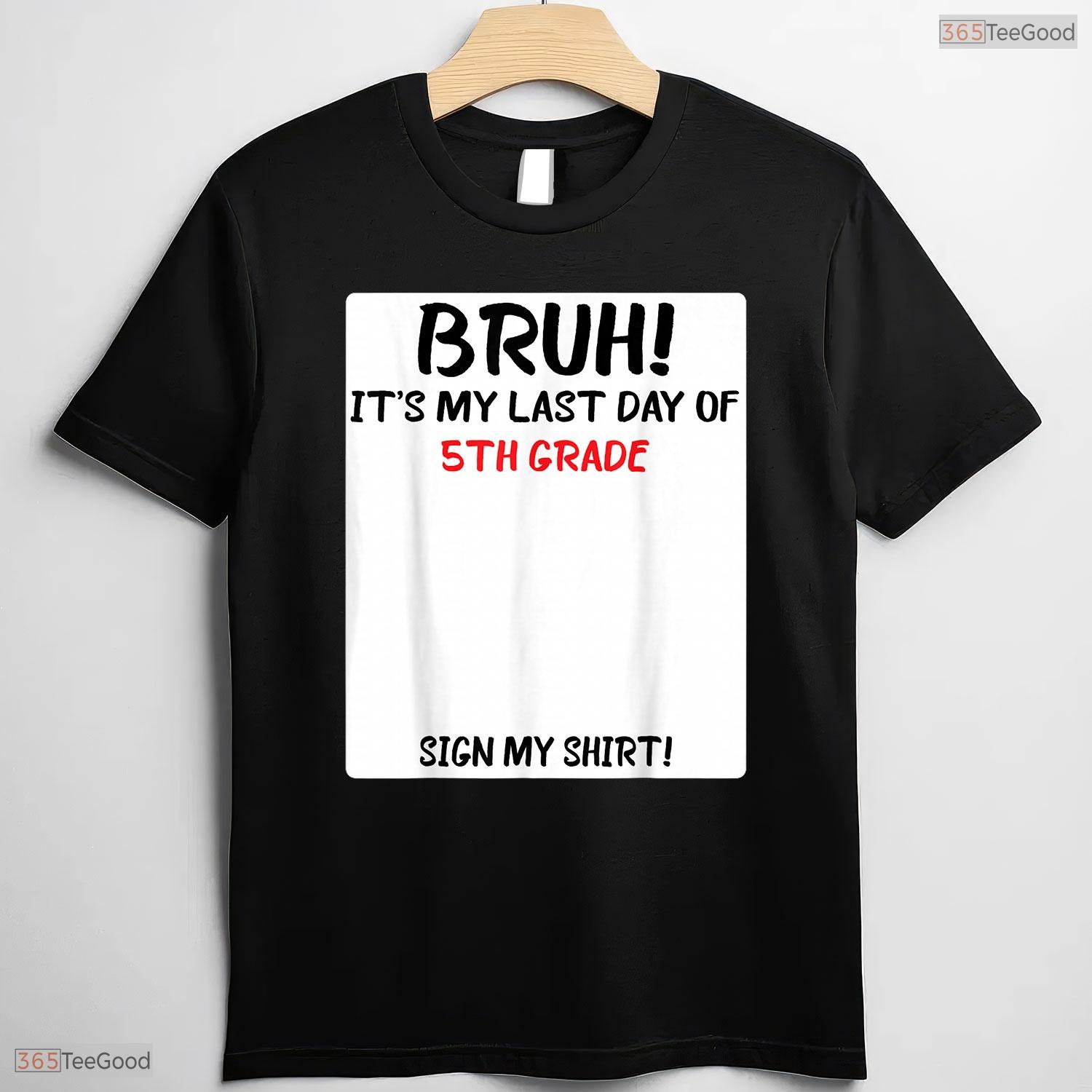 Interactive Bruh It Is My Last Day Of 5th Grade Sign My Autograph T-Shirt