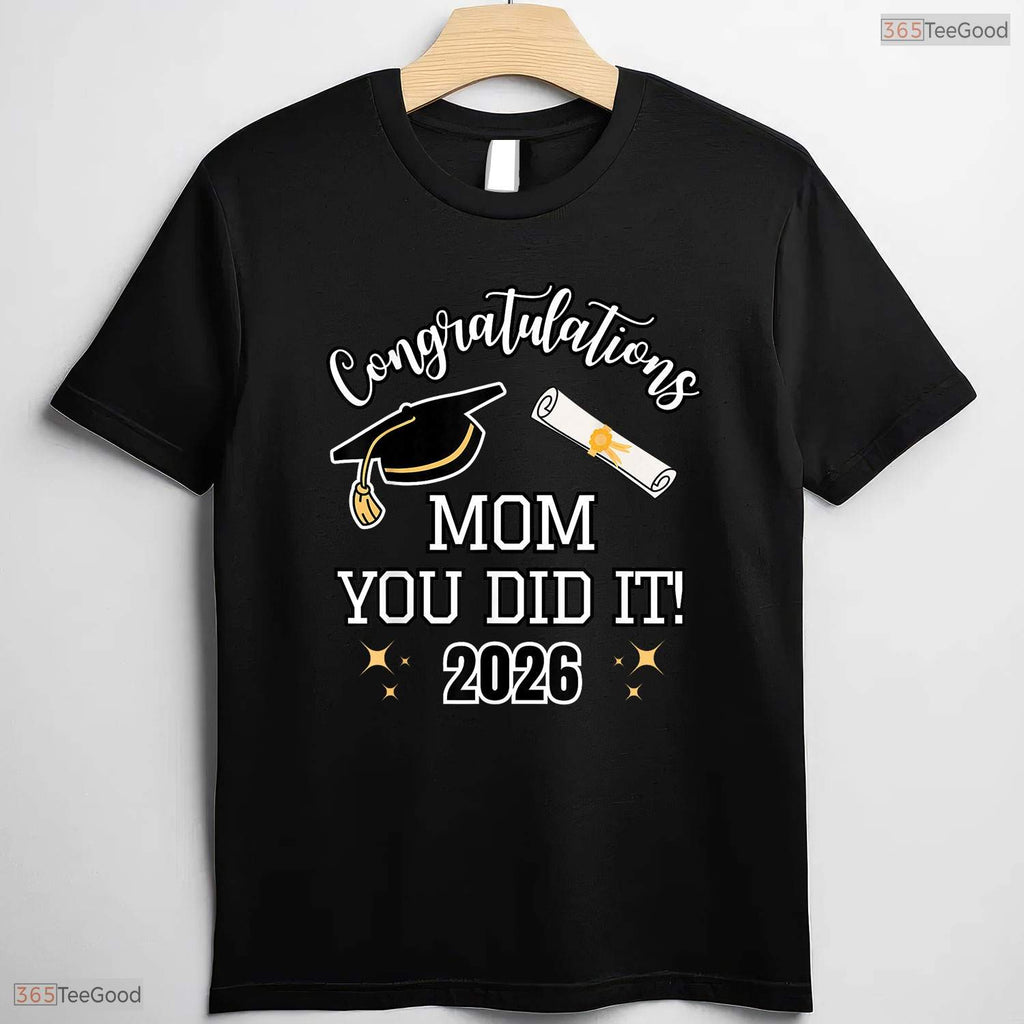 Sweet Congratulations Mom You Did It Mom Graduation 2026 Family T-Shirt