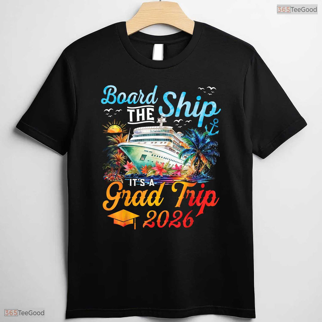 Board The Ship It's Graduation Trip 2026 Senior Cruise Party Vacation T-Shirt