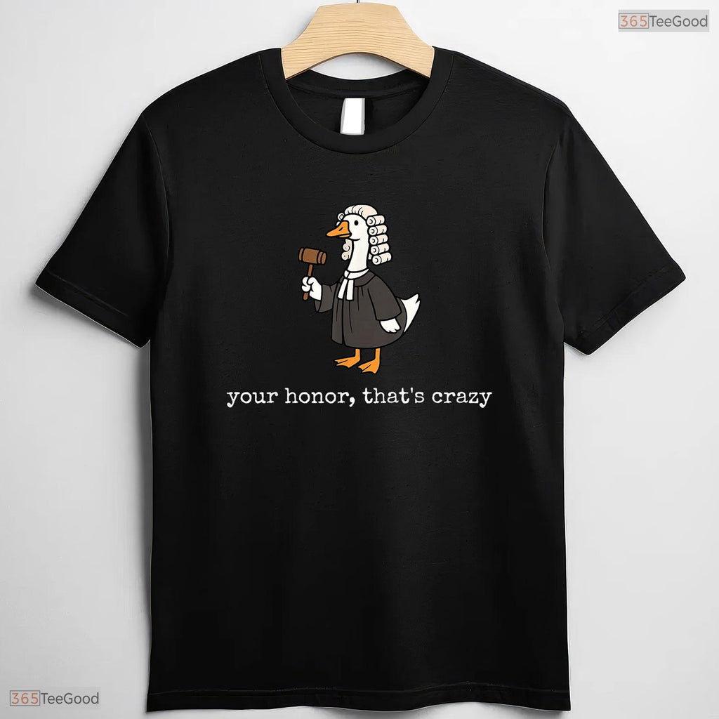 Your Honor That Is Crazy Funny Silly Goose Lawyer Law School Grad T-Shirt