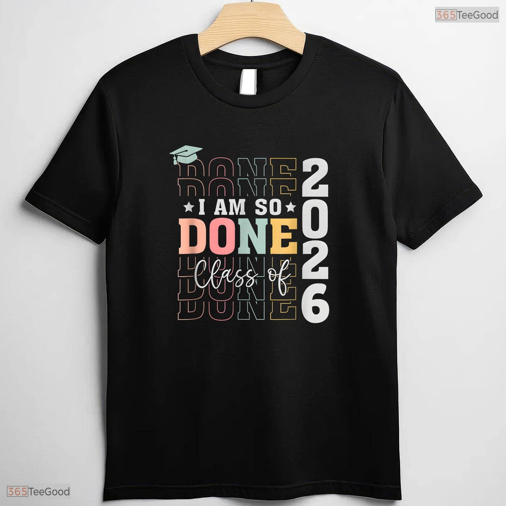 Funny Class Of 2026 I Am So Done Senior High School Graduation Student T-Shirt