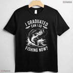 Humorous Graduated Can I Go Fishing Now Funny Graduation Fishing Outdoor Hobby T-Shirt