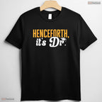 Henceforth It Is Dr Funny PhD Graduate Doctorate Degree College Graduation T-Shirt