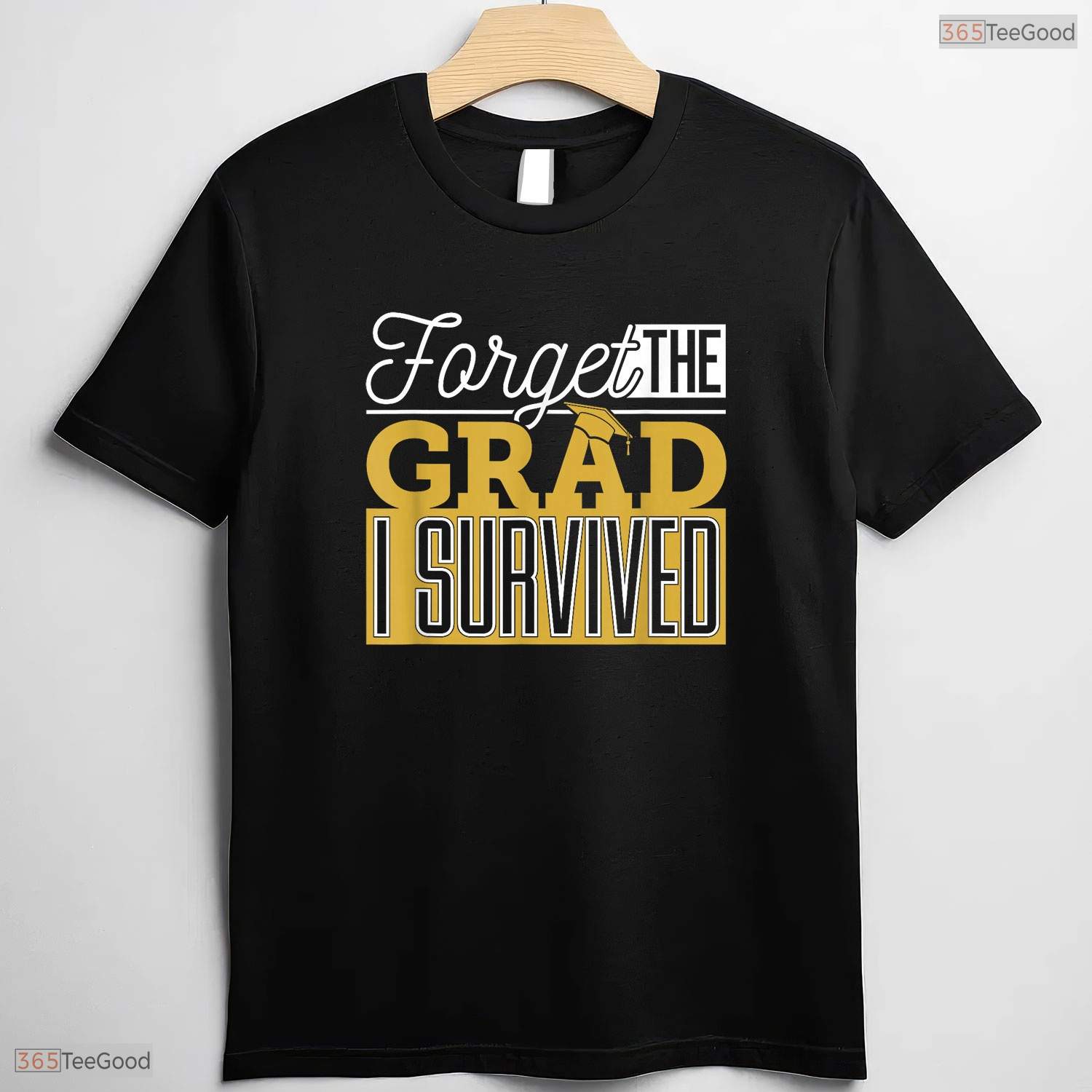 Forget The Grad I Survived Funny Parents Mom Dad College Graduation T-Shirt