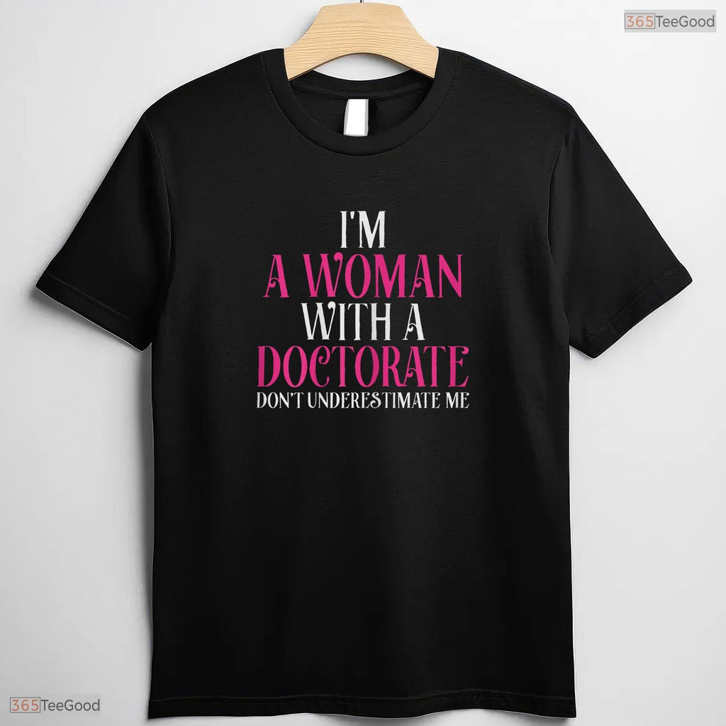 I Am A Woman With A Doctorate Funny PhD Graduate University Commemorative Shirt