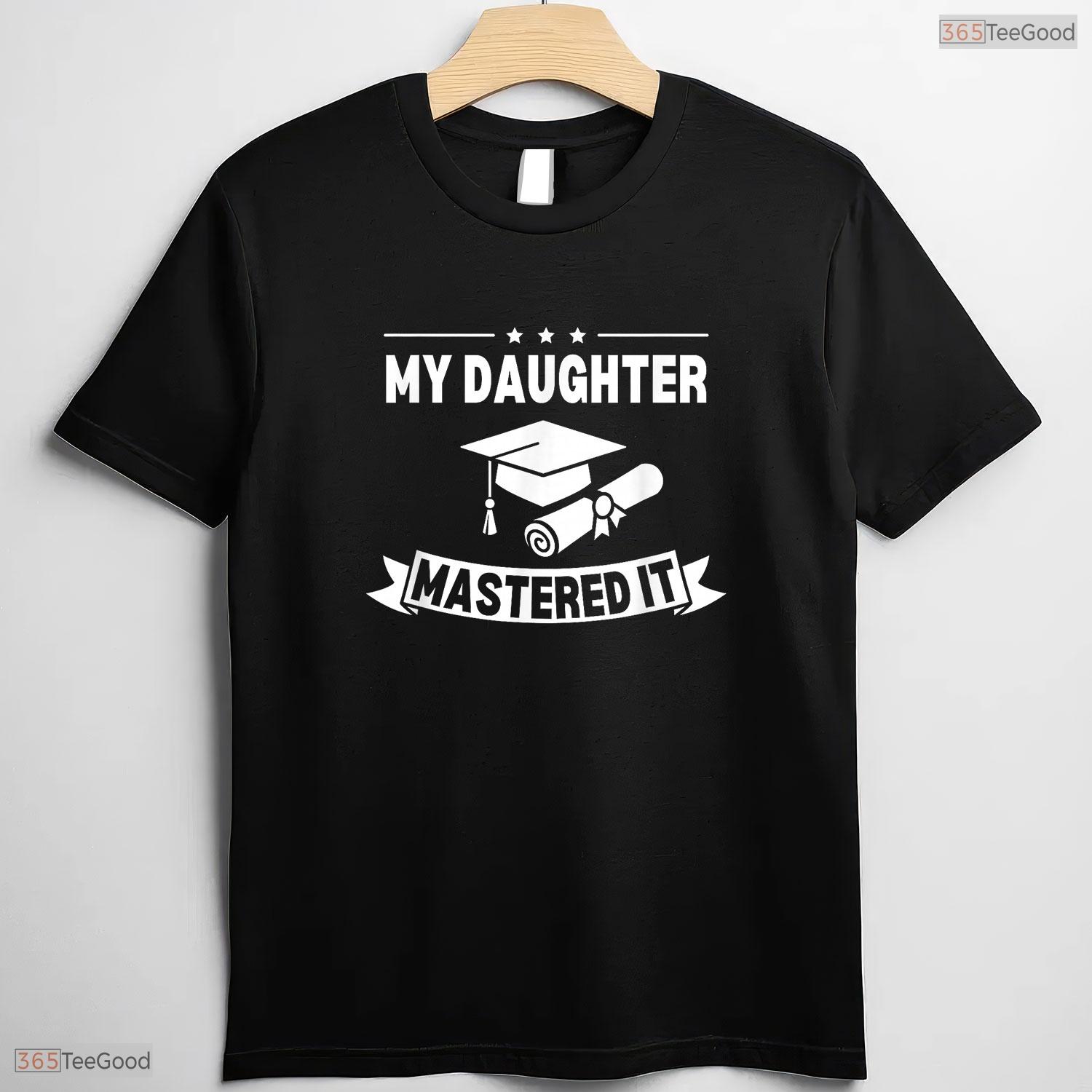My Daughter Mastered It Masters Degree Graduation Funny MBA Family Celebration Shirt
