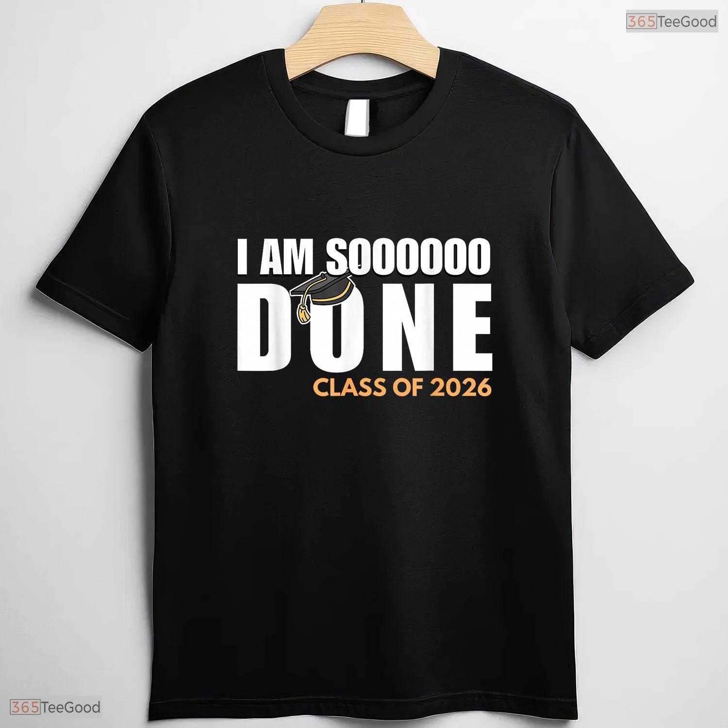 I Am So Done Class Of 2026 Senior Graduate High School Funny Party T-Shirt