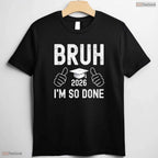 Hilarious Class Of 2026 Bruh I Am So Done Senior Graduation Party Celebration Shirt