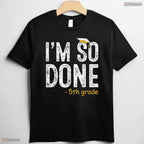 I Am So Done 5th Grade Graduation Gifts Fifth Graders End Of School Year Shirt