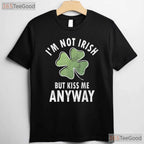 Im Not Irish But Kiss Me Anyway St Patricks Day T-Shirt Funny Flirty Tee