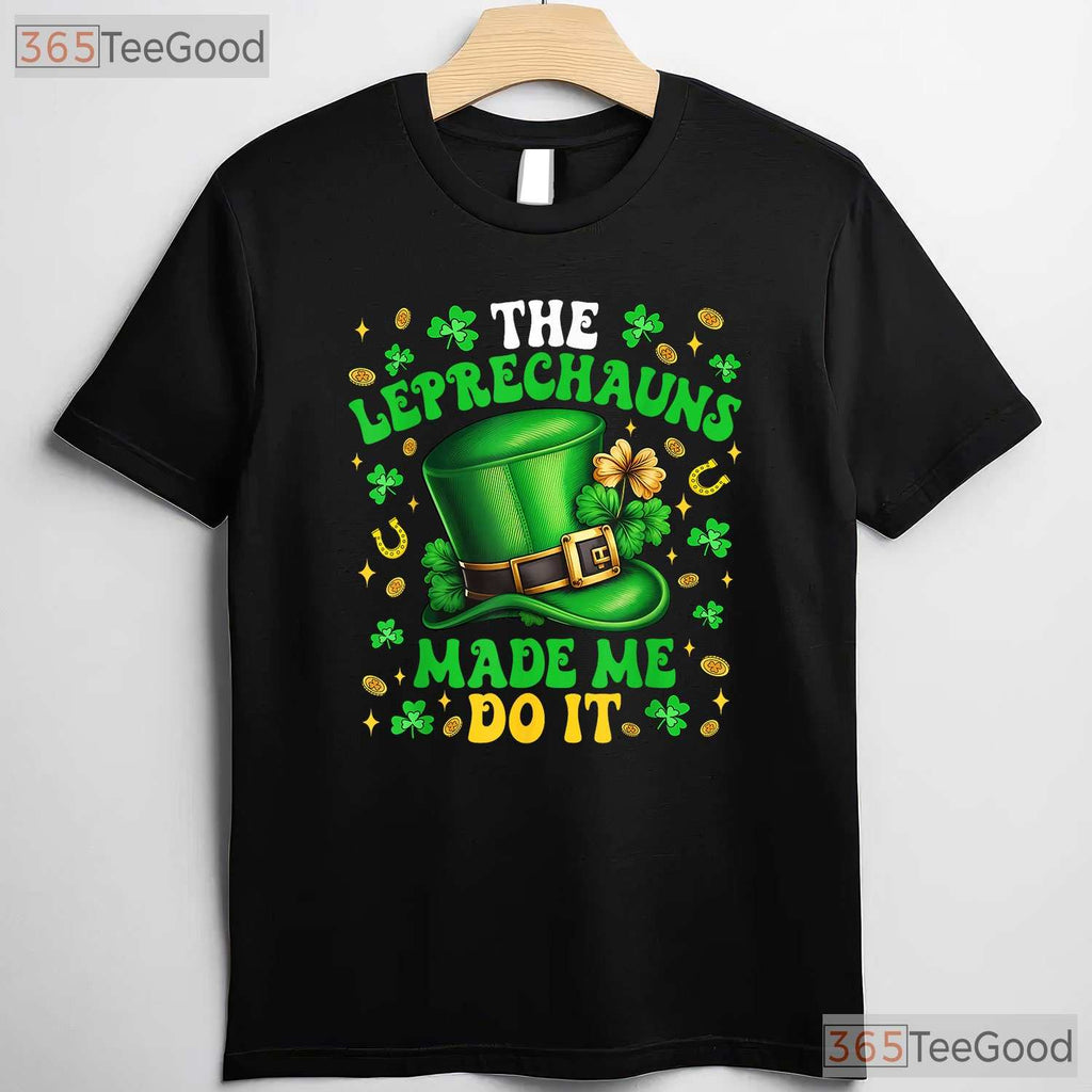 Shamrock Leprechauns Made Me Do It St Patricks Day T-Shirt Funny Tee