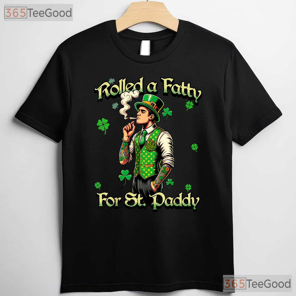 Roll Fatty For St Paddys Marijuana St Patricks Day T-Shirt 420 Weed Tee