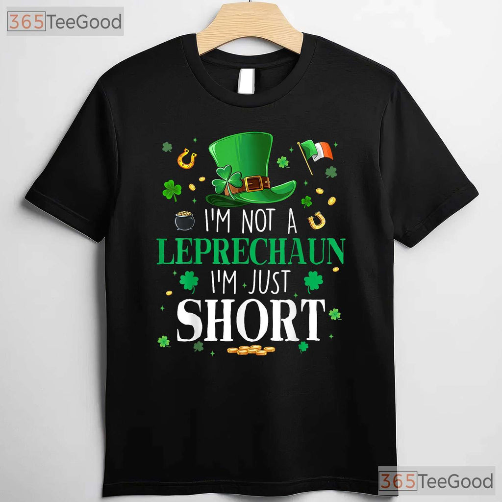 Im Not A Leprechaun Im Just Short St Patricks Day T-Shirt Funny Height Joke