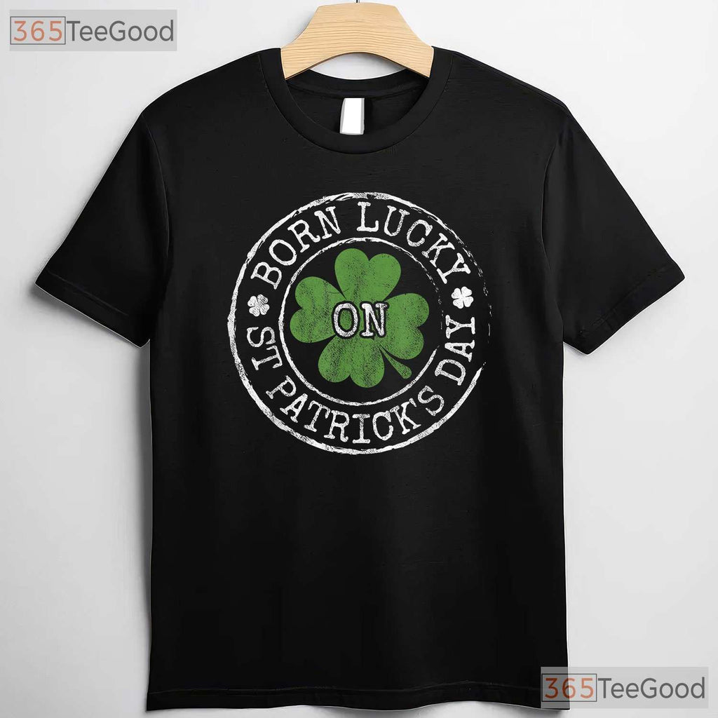 Born Lucky On St Patricks Day T-Shirt Birthday Irish Clover Gift Party Tee