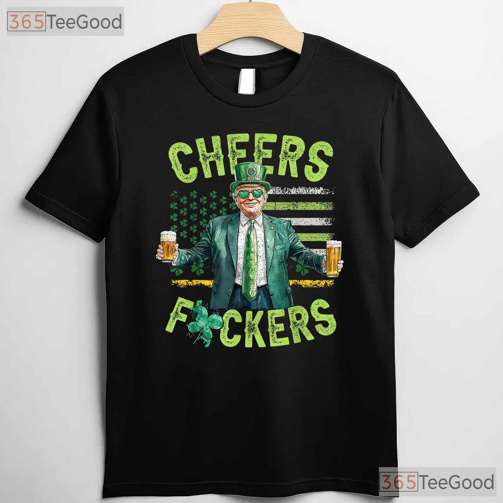 Cheers Fckers Funny St Patricks Day T-Shirt Adult Humor Drinking Party Tee
