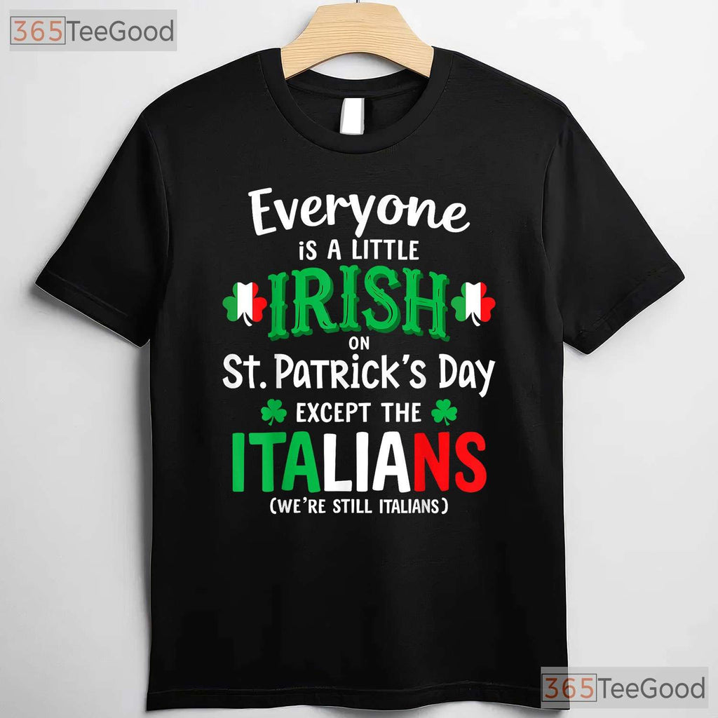 Everyone Is Irish Except Italians St Patricks Day T-Shirt Funny Rivalry Tee
