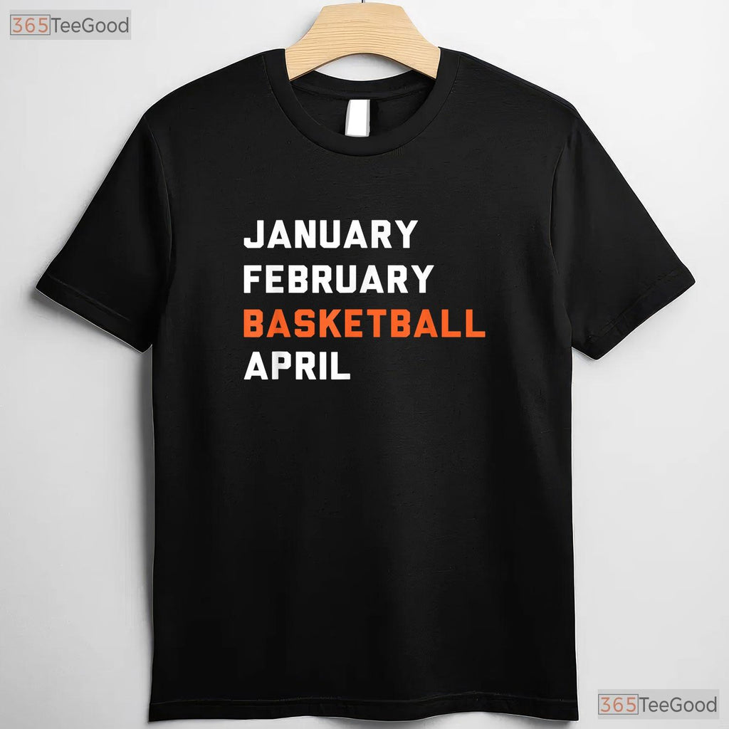January February Basketball April T-Shirt Funny March Madness College Fan Tee