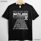 Come to The Math Side We Have Pie Shirt Funny Pi Day Teacher Gift T-Shirt