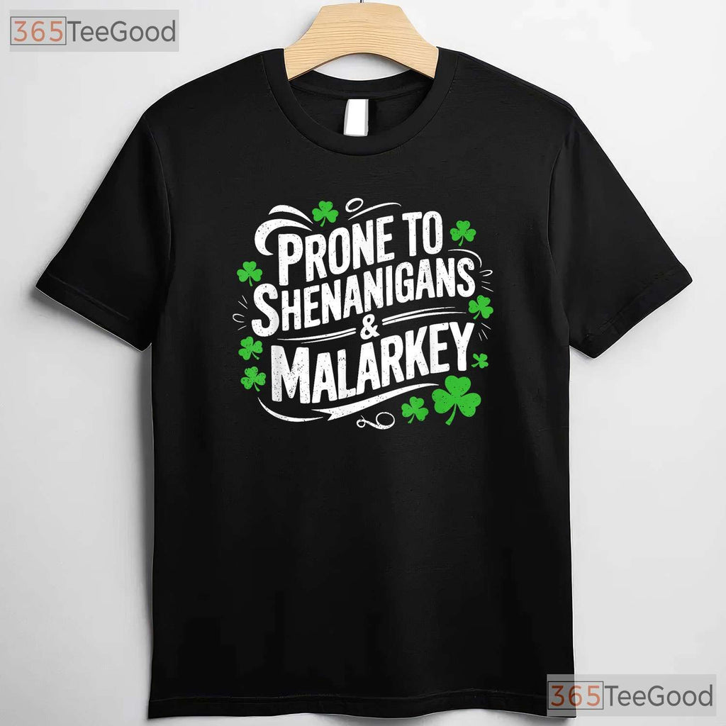 Prone To Shenanigans And Malarkey St Patricks Day T-Shirt Funny Irish Tee