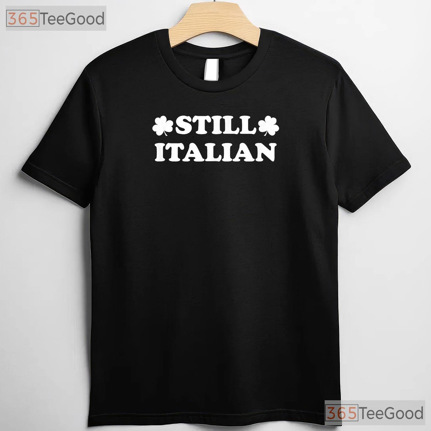 Still Italian With A Shamrock St Patricks Day T-Shirt Funny Heritage Tee