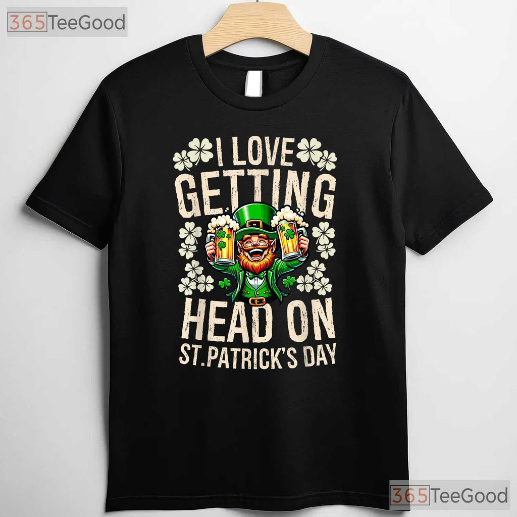 I Love Getting Head Beer Foam St Patricks Day T-Shirt Naughty Adult Humor