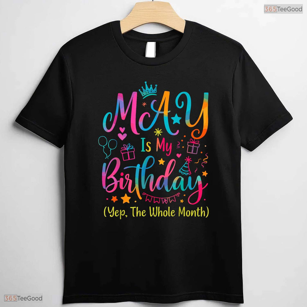 Yes The Whole Month Tie Dye Shirt- Best May Birthday T-Shirt Gift For Adults