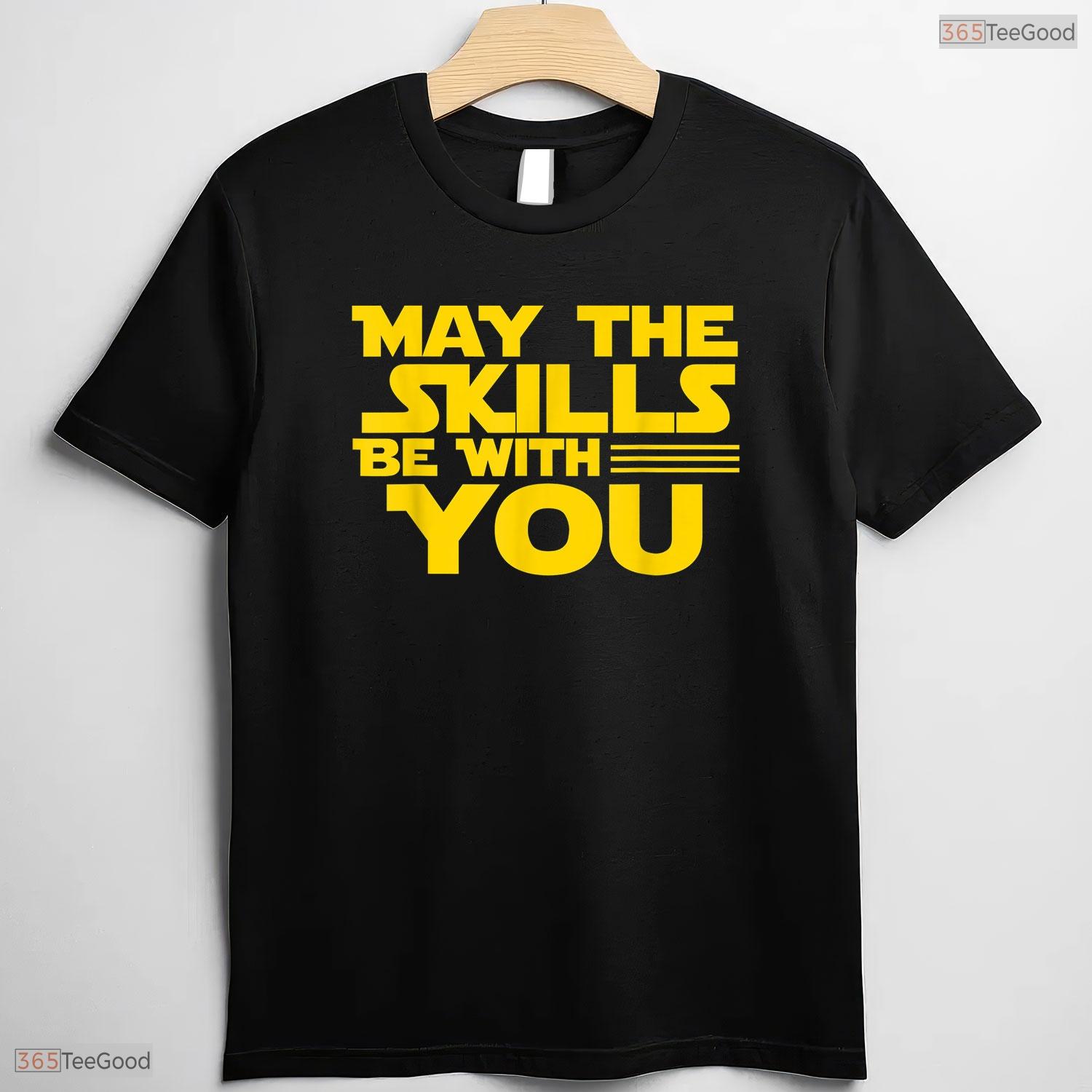 May The Skills Be With You Teacher T-Shirt- Unique May Birthday Shirt Gift