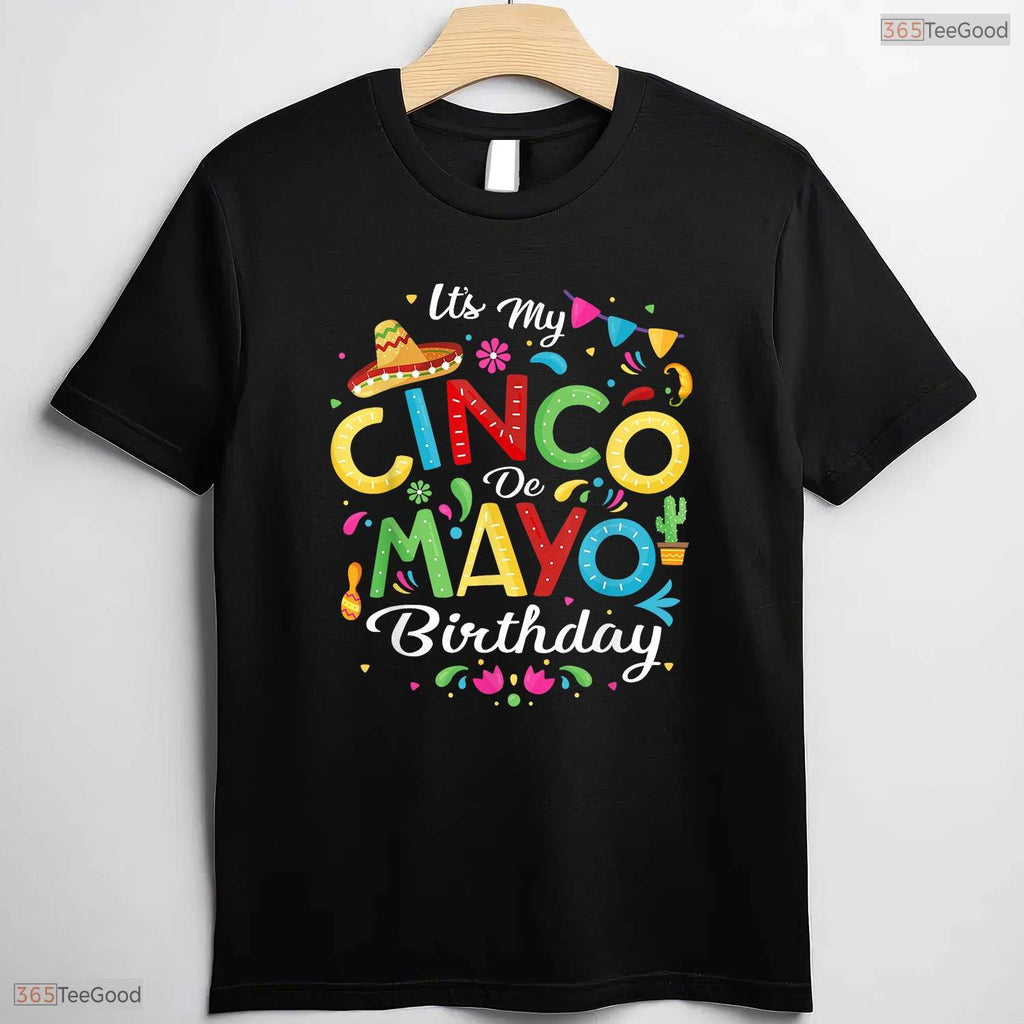 Funny It Is My Cinco De Mayo Birthday T-Shirt- Unique May Birthday Shirt Gift
