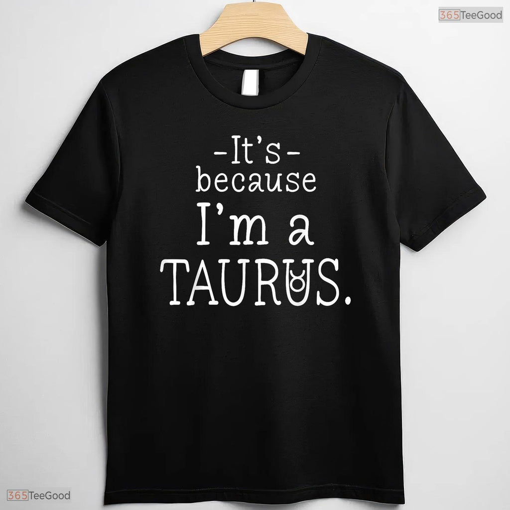 Awesome Funny Because I'm A Taurus Zodiac Sign May Birthday T-Shirt For Women