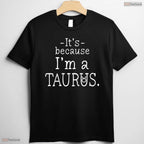 Awesome Funny Because I'm A Taurus Zodiac Sign May Birthday T-Shirt For Women
