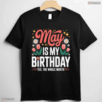 Cute May Is My Birthday Yes The Whole Month Floral Women's Celebration T-Shirt