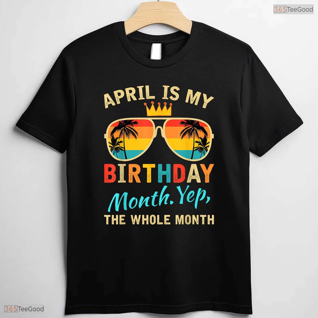Awesome Yes The Whole Month Is My April Birthday T-Shirt For Spring Celebrations