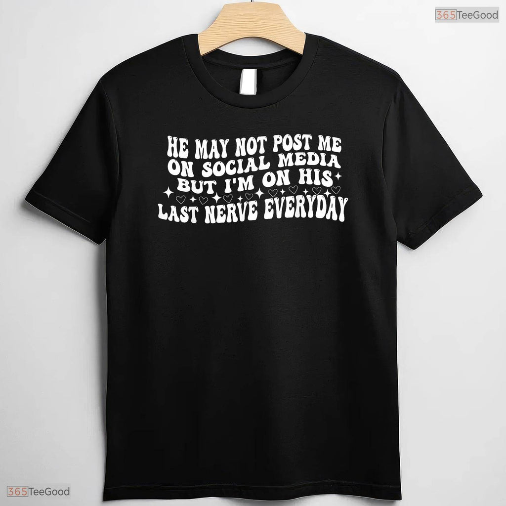 He May Not Post Me Funny Sarcastic Wife May Birthday Celebration Shirt Gift