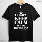 I Can Not Keep Calm It Is My Birthday Crown T-Shirt Funny May Birthday Gift