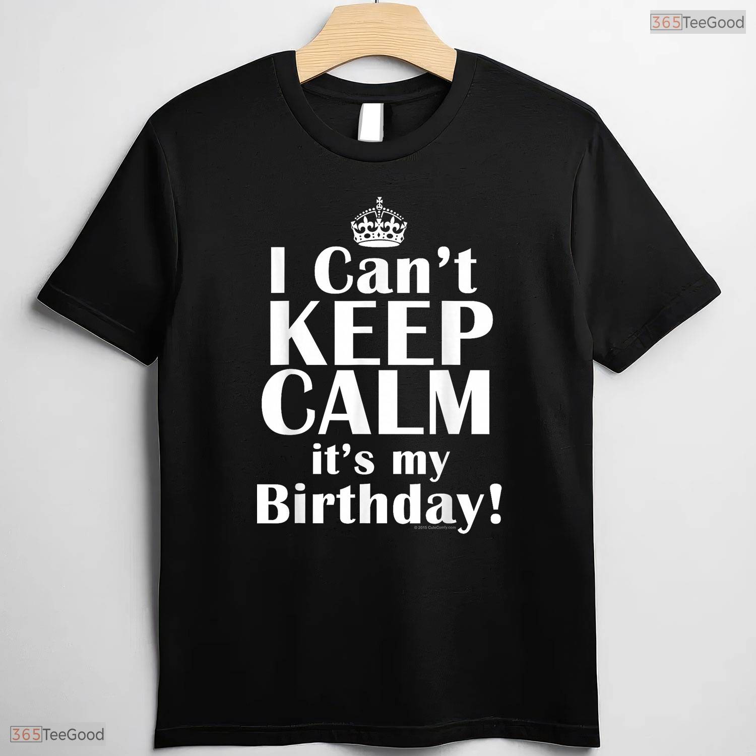 I Can Not Keep Calm It Is My Birthday Crown T-Shirt Funny May Birthday Gift