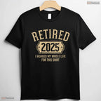 Retired 2025 Worked My Whole Life T-Shirt- Adult May Birthday Shirt Gift