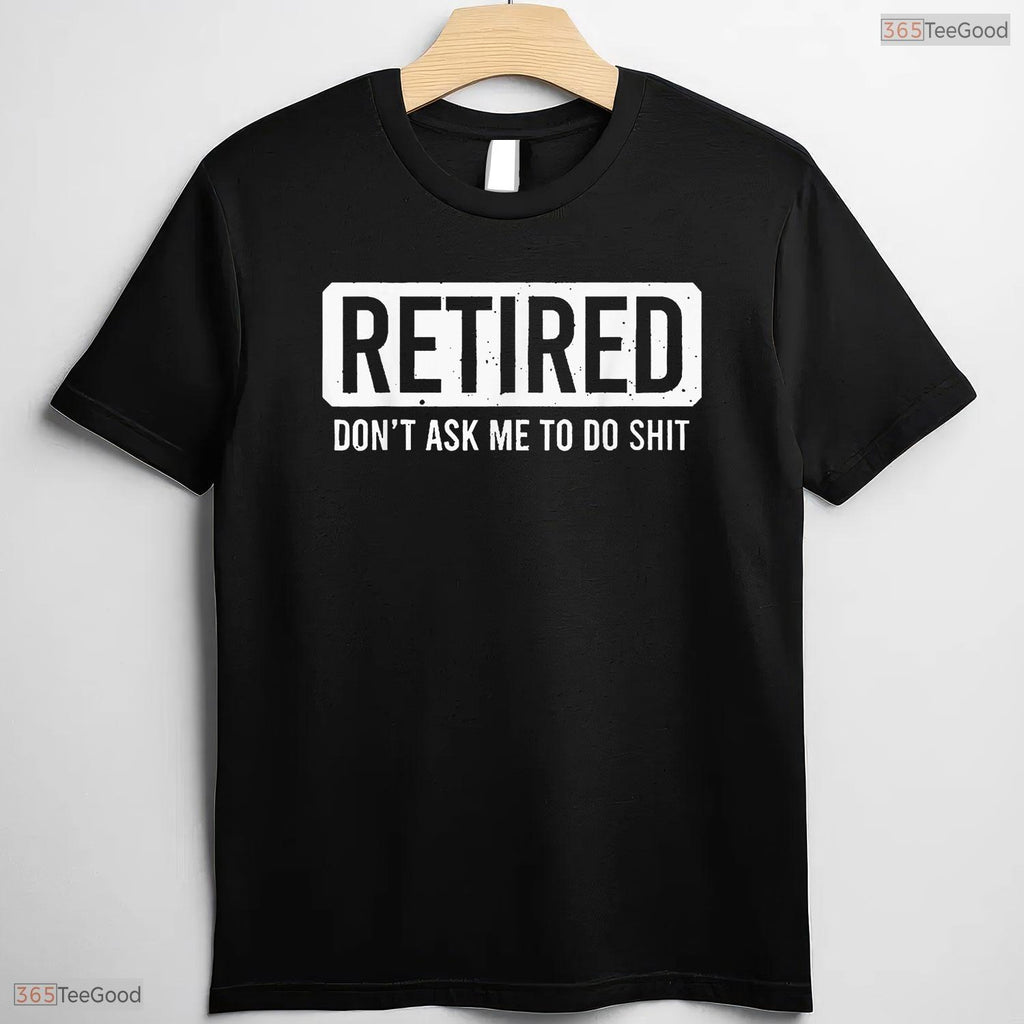 Funny Do Not Ask Me To Do Stuff Retired T-Shirt- May Birthday Shirt Gift
