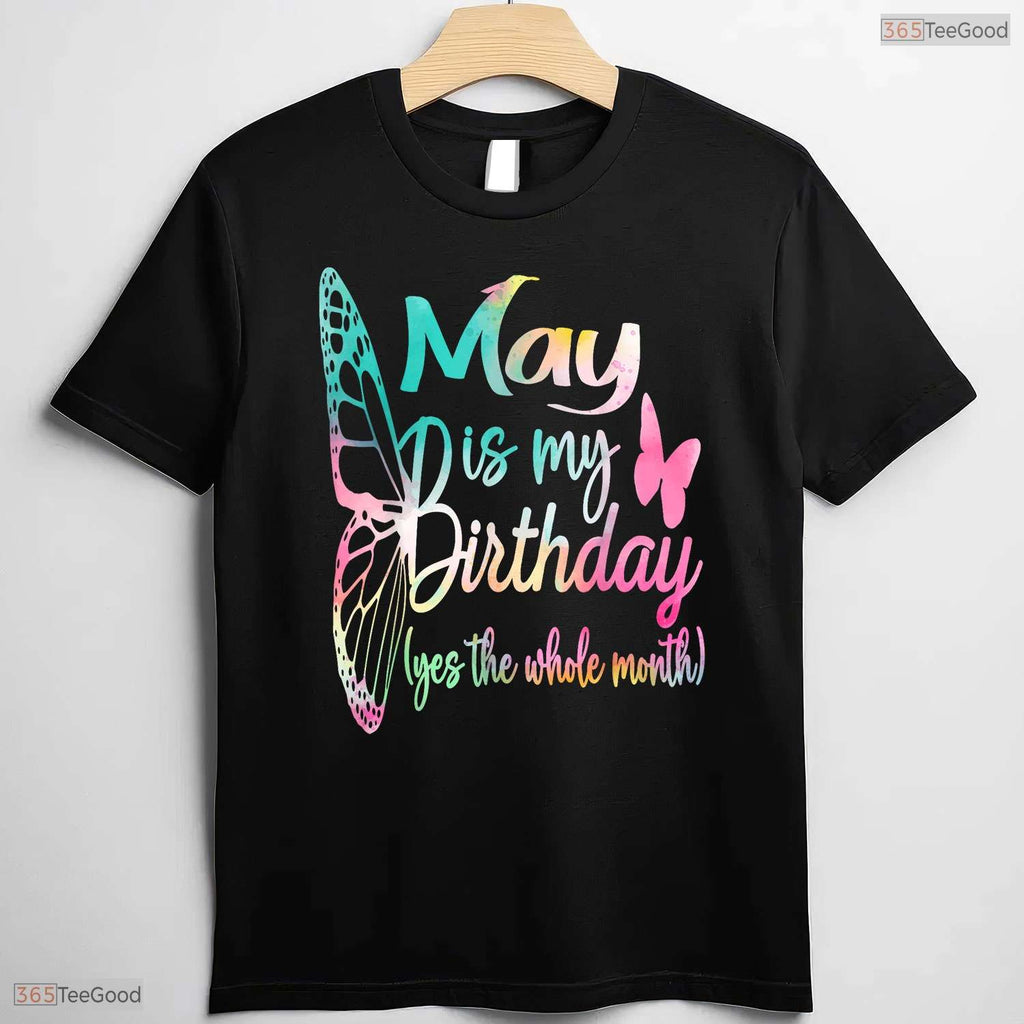 May Is My Birthday T-Shirt- Cute All Month Celebration May Birthday Shirt Gift